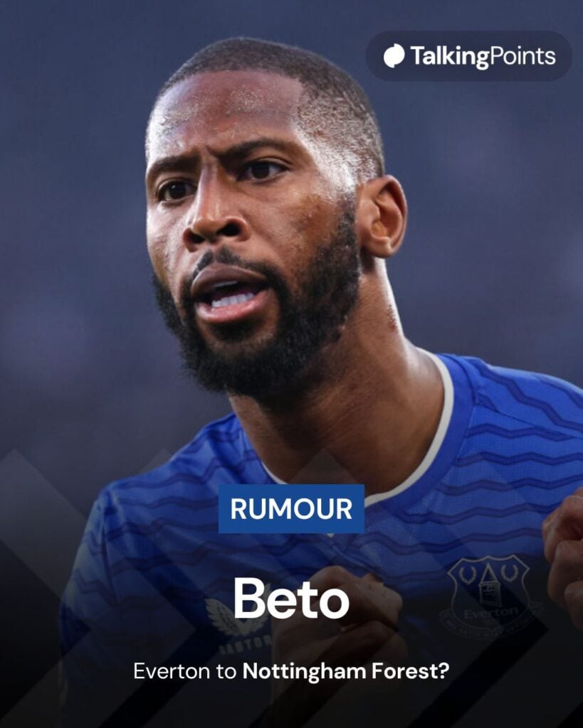 Everton striker Beto linked with Nottingham Forest.